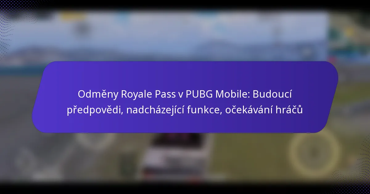 Odměny Royale Pass v PUBG Mobile: Budoucí předpovědi, nadcházející funkce, očekávání hráčů