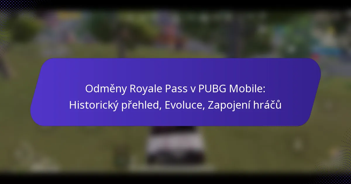 Odměny Royale Pass v PUBG Mobile: Historický přehled, Evoluce, Zapojení hráčů