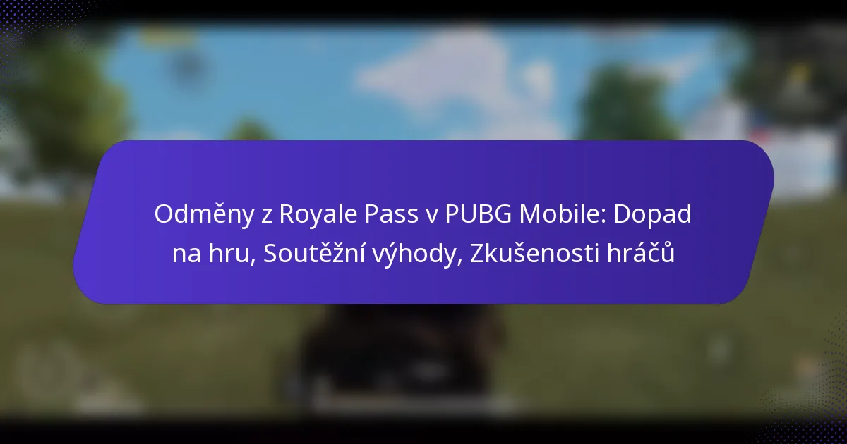 Odměny z Royale Pass v PUBG Mobile: Dopad na hru, Soutěžní výhody, Zkušenosti hráčů