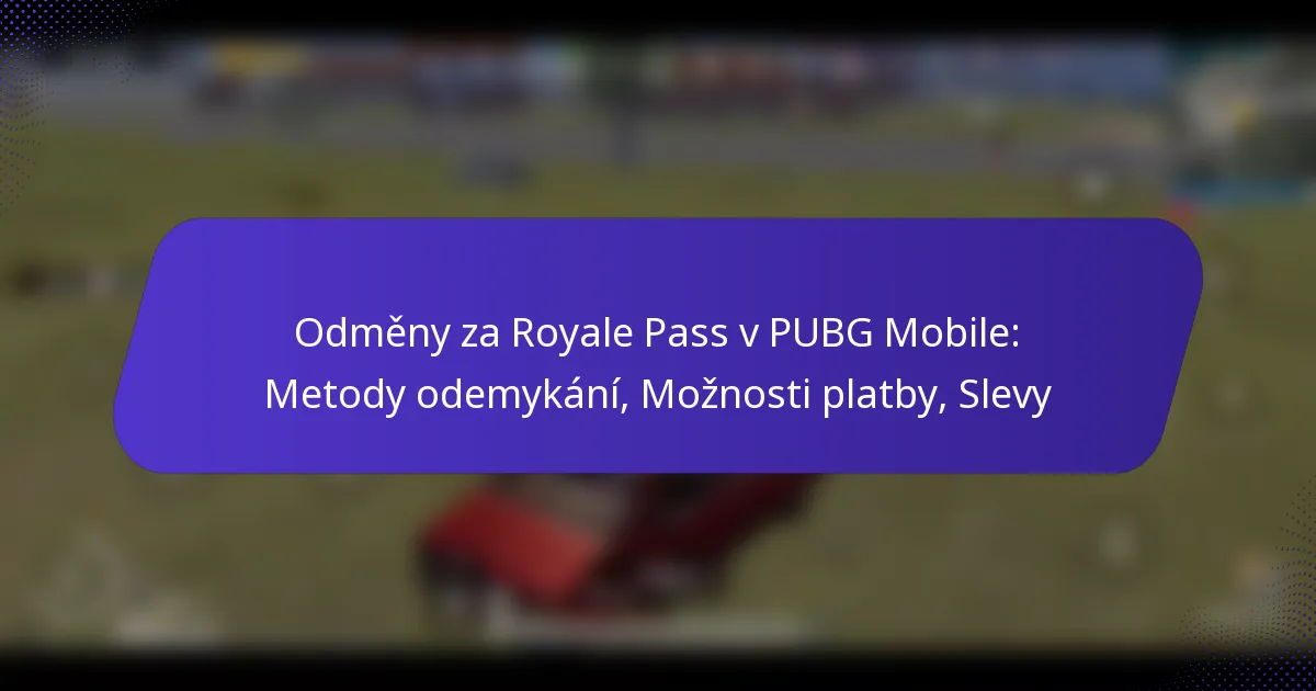 Odměny za Royale Pass v PUBG Mobile: Metody odemykání, Možnosti platby, Slevy