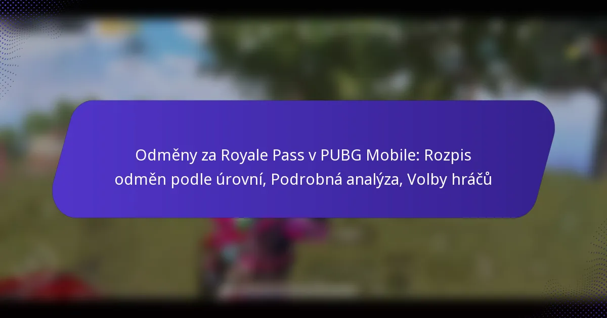 Odměny za Royale Pass v PUBG Mobile: Rozpis odměn podle úrovní, Podrobná analýza, Volby hráčů