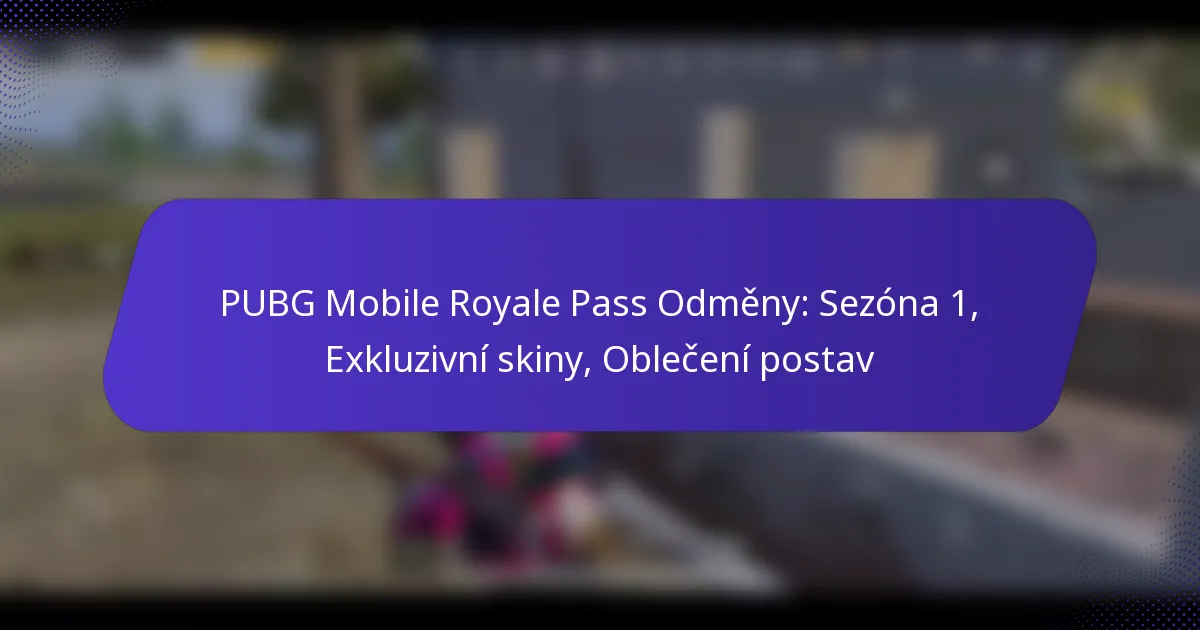 PUBG Mobile Royale Pass Odměny: Sezóna 1, Exkluzivní skiny, Oblečení postav