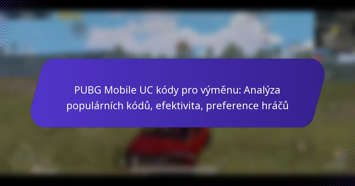 PUBG Mobile UC kódy pro výměnu: Analýza populárních kódů, efektivita, preference hráčů