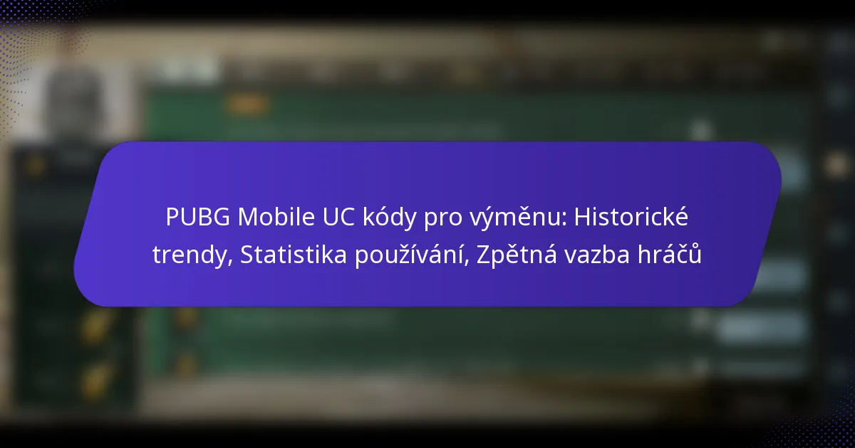 PUBG Mobile UC kódy pro výměnu: Historické trendy, Statistika používání, Zpětná vazba hráčů