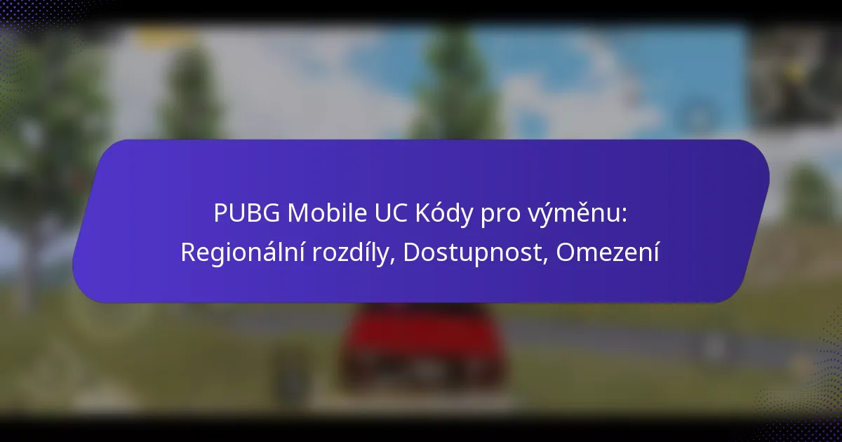 PUBG Mobile UC Kódy pro výměnu: Regionální rozdíly, Dostupnost, Omezení