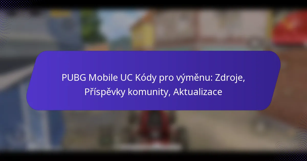 PUBG Mobile UC Kódy pro výměnu: Zdroje, Příspěvky komunity, Aktualizace