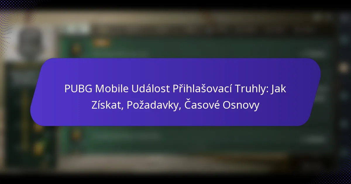 PUBG Mobile Událost Přihlašovací Truhly: Jak Získat, Požadavky, Časové Osnovy