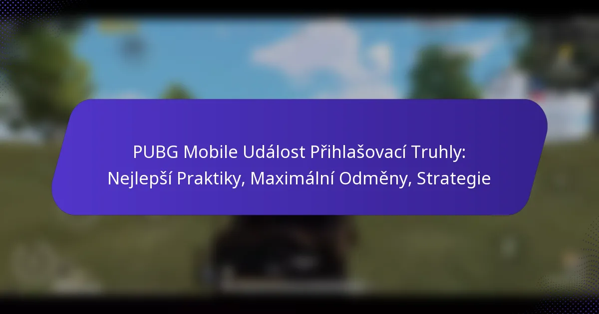 PUBG Mobile Událost Přihlašovací Truhly: Nejlepší Praktiky, Maximální Odměny, Strategie