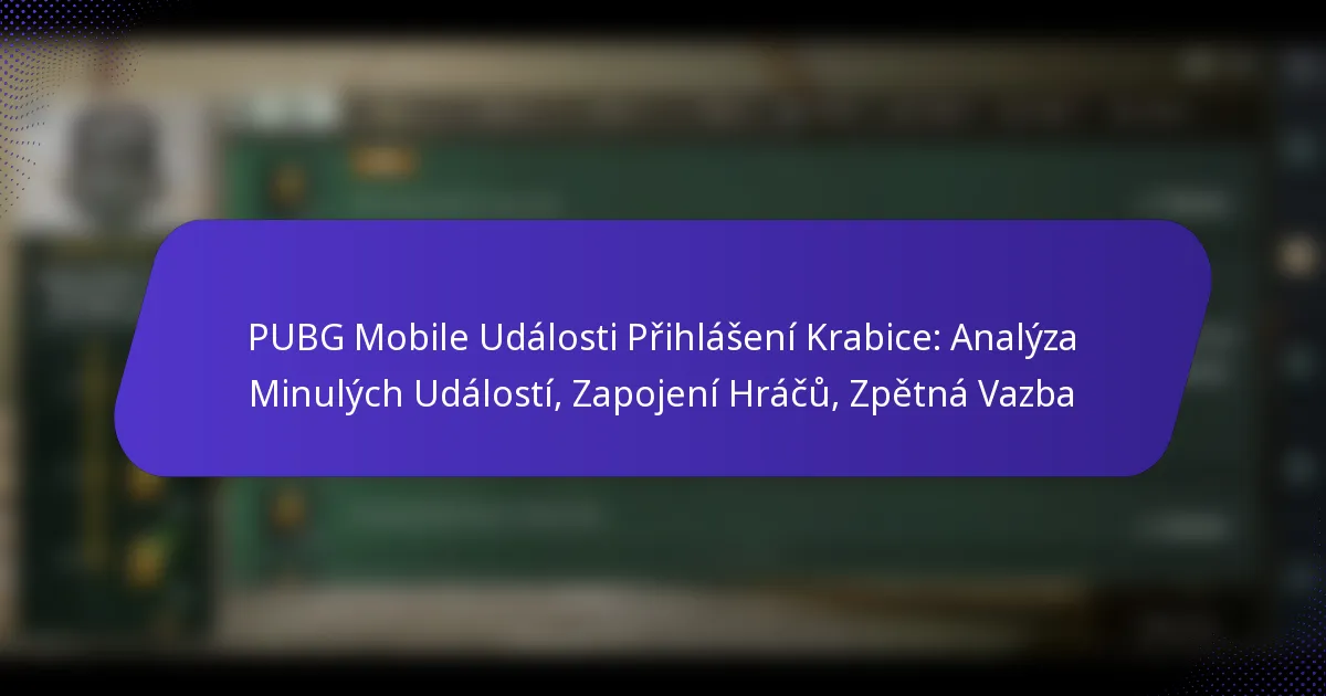 PUBG Mobile Události Přihlášení Krabice: Analýza Minulých Událostí, Zapojení Hráčů, Zpětná Vazba