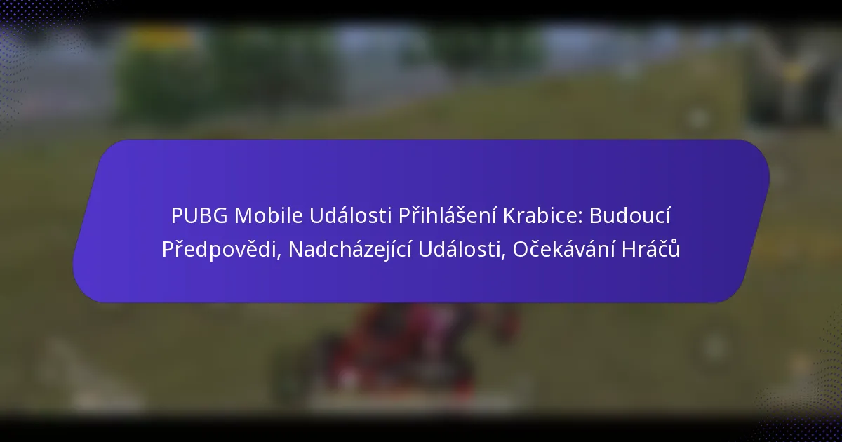 PUBG Mobile Události Přihlášení Krabice: Budoucí Předpovědi, Nadcházející Události, Očekávání Hráčů