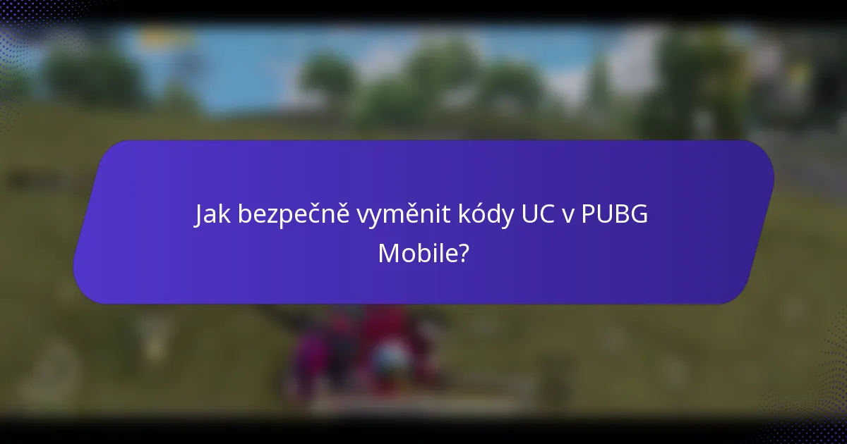 Jak bezpečně vyměnit kódy UC v PUBG Mobile?