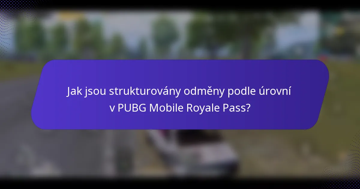 Jak jsou strukturovány odměny podle úrovní v PUBG Mobile Royale Pass?