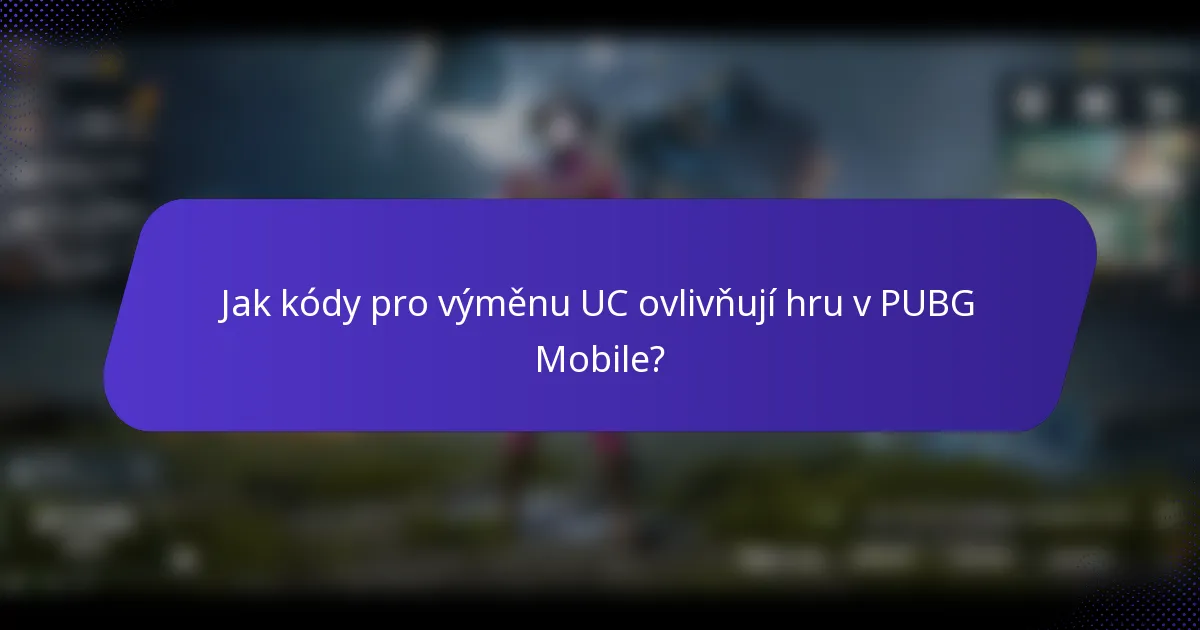 Jak kódy pro výměnu UC ovlivňují hru v PUBG Mobile?