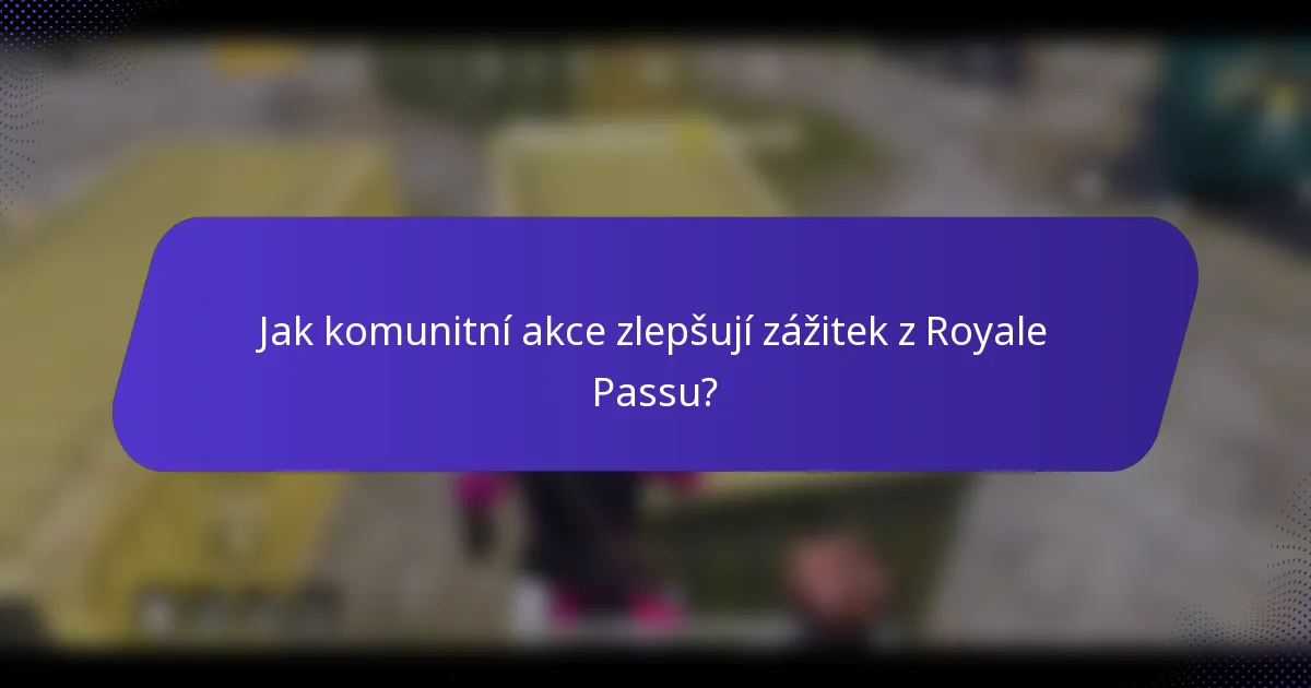 Jak komunitní akce zlepšují zážitek z Royale Passu?
