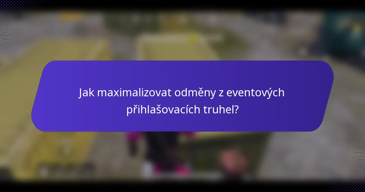 Jak maximalizovat odměny z eventových přihlašovacích truhel?