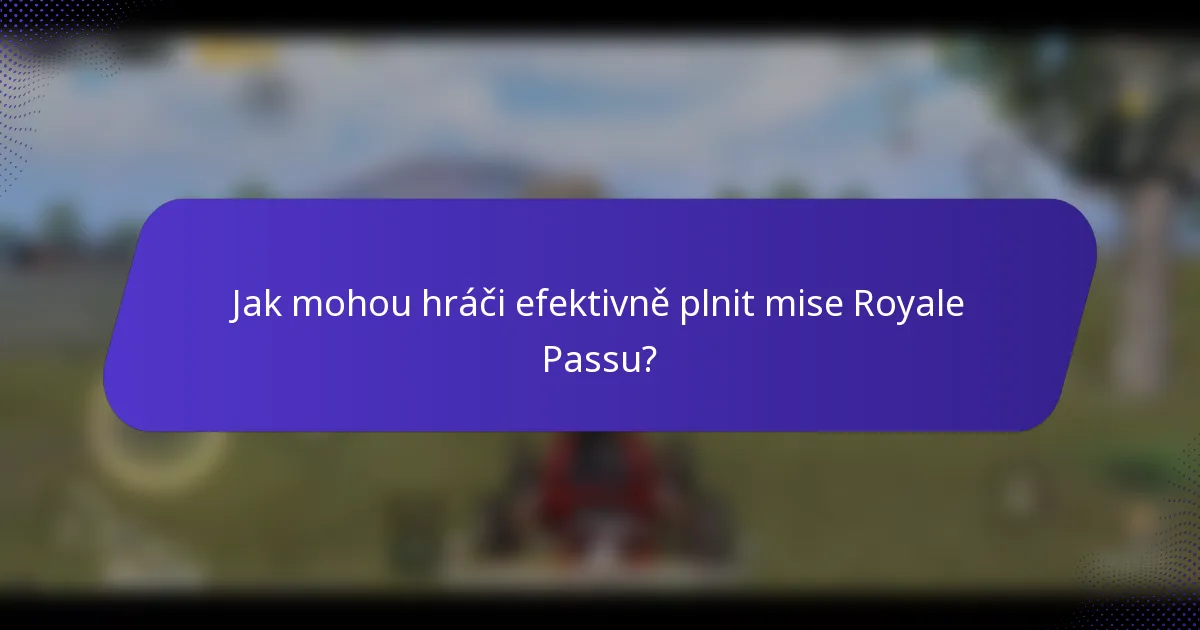 Jak mohou hráči efektivně plnit mise Royale Passu?