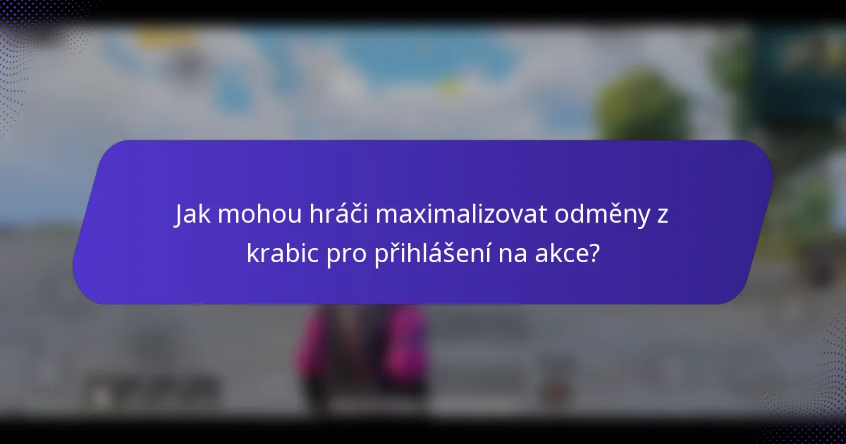 Jak mohou hráči maximalizovat odměny z krabic pro přihlášení na akce?