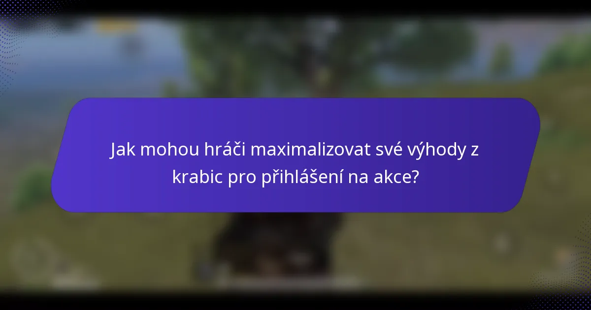 Jak mohou hráči maximalizovat své výhody z krabic pro přihlášení na akce?