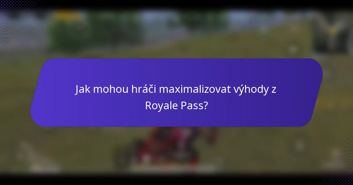 Jak mohou hráči maximalizovat výhody z Royale Pass?