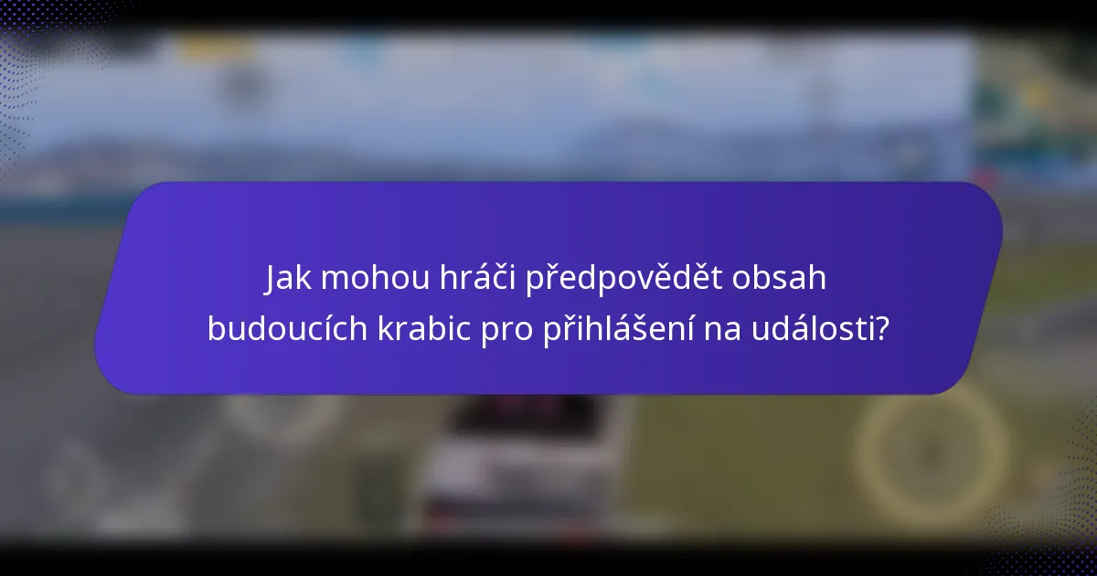 Jak mohou hráči předpovědět obsah budoucích krabic pro přihlášení na události?