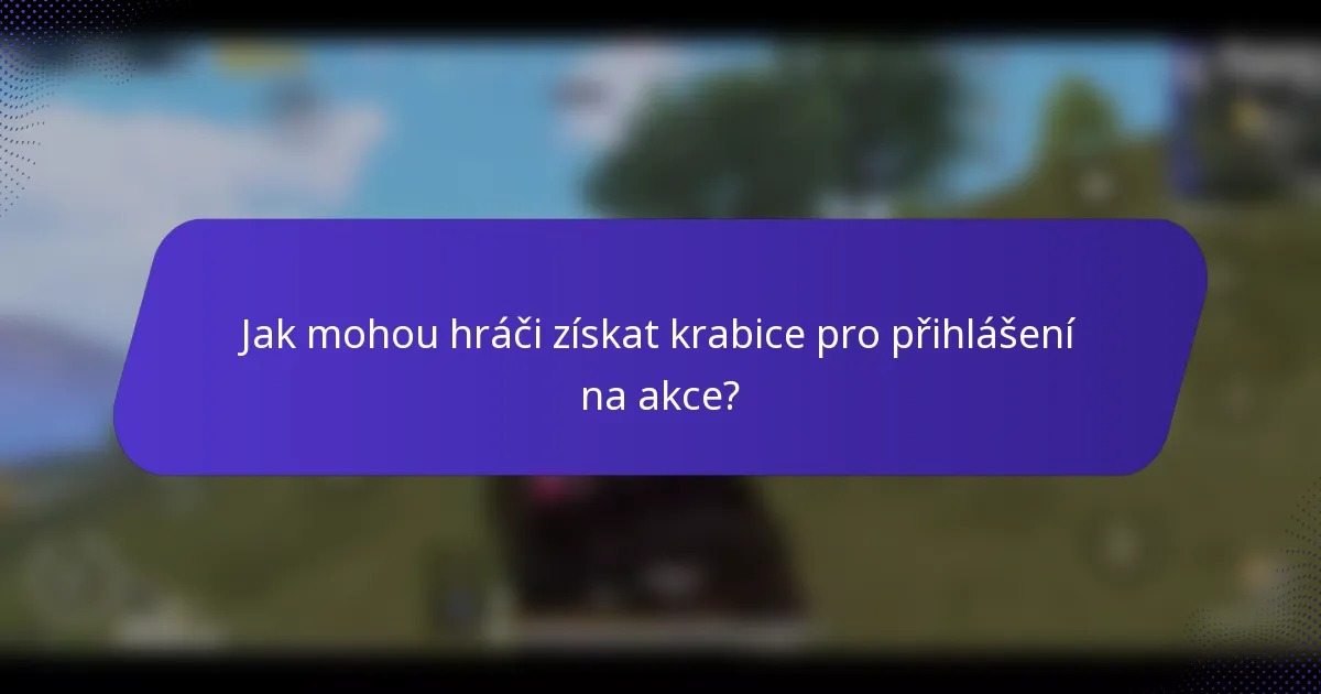 Jak mohou hráči získat krabice pro přihlášení na akce?