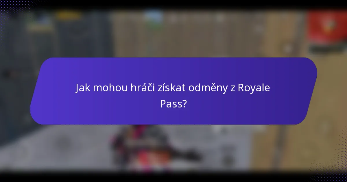 Jak mohou hráči získat odměny z Royale Pass?