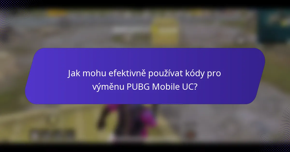 Jak mohu efektivně používat kódy pro výměnu PUBG Mobile UC?