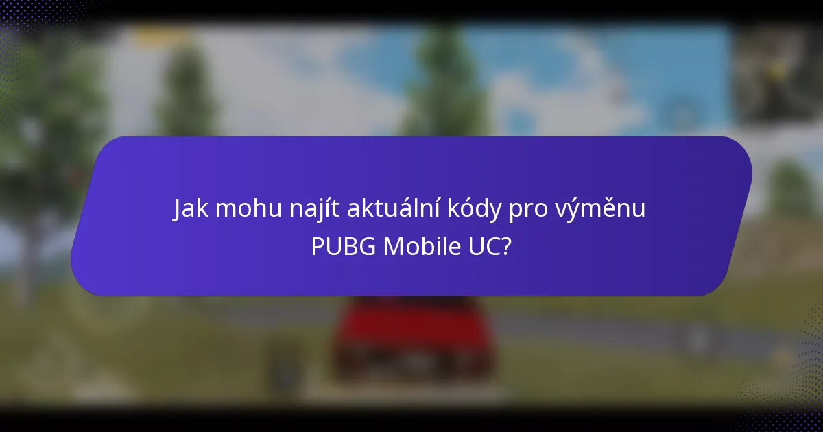 Jak mohu najít aktuální kódy pro výměnu PUBG Mobile UC?