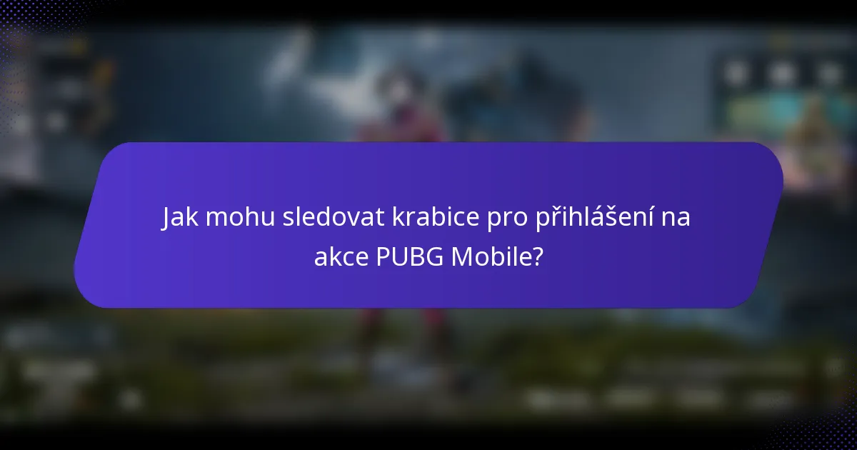 Jak mohu sledovat krabice pro přihlášení na akce PUBG Mobile?