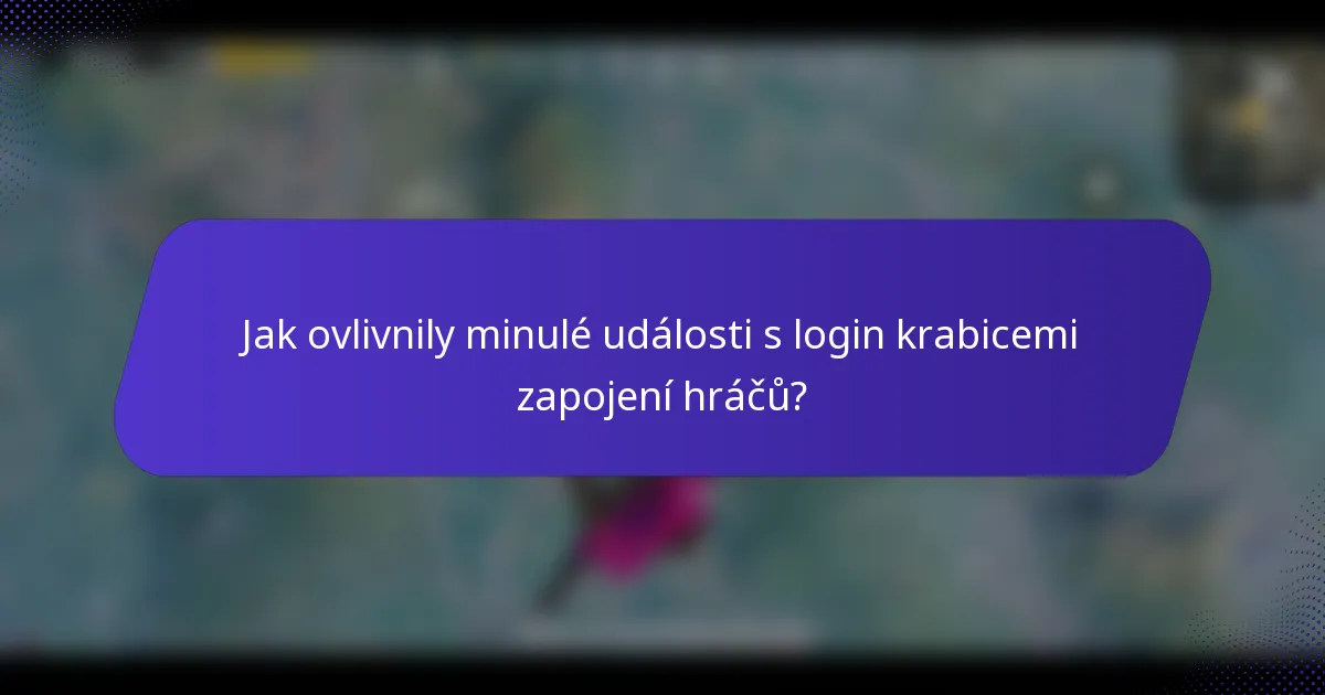 Jak ovlivnily minulé události s login krabicemi zapojení hráčů?