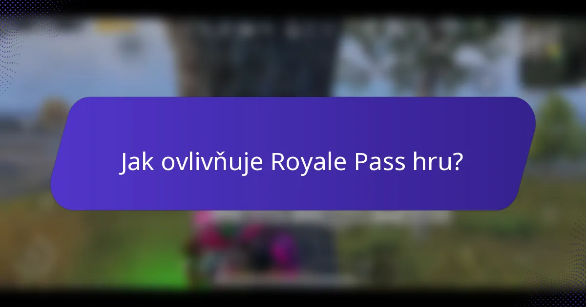 Jak ovlivňuje Royale Pass hru?