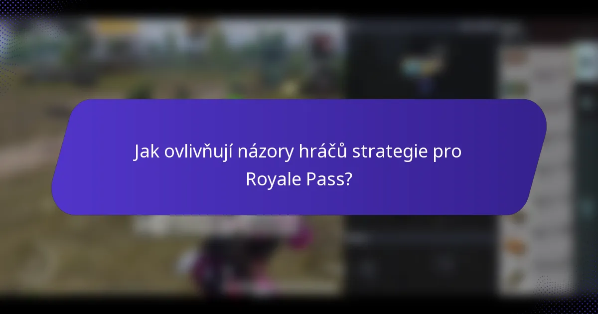 Jak ovlivňují názory hráčů strategie pro Royale Pass?