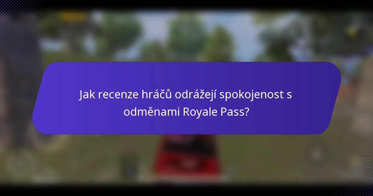 Jak recenze hráčů odrážejí spokojenost s odměnami Royale Pass?