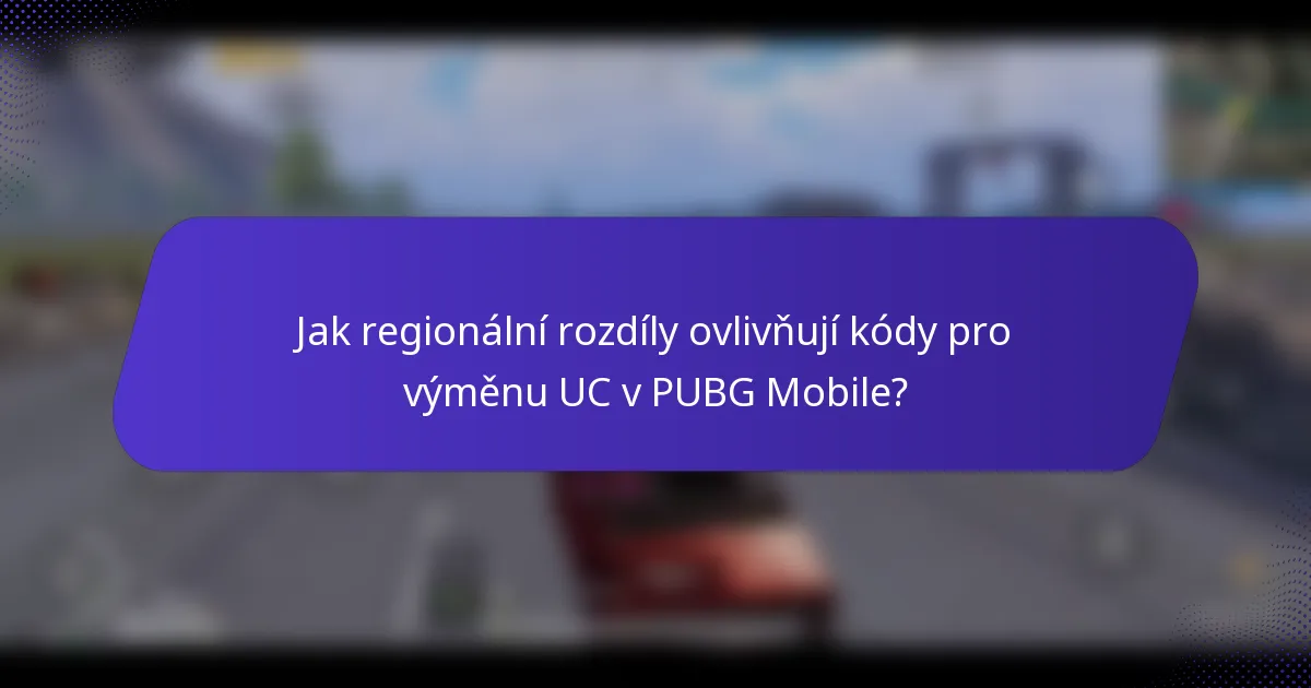 Jak regionální rozdíly ovlivňují kódy pro výměnu UC v PUBG Mobile?