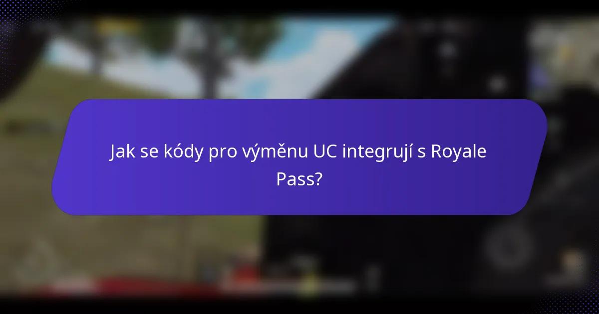 Jak se kódy pro výměnu UC integrují s Royale Pass?