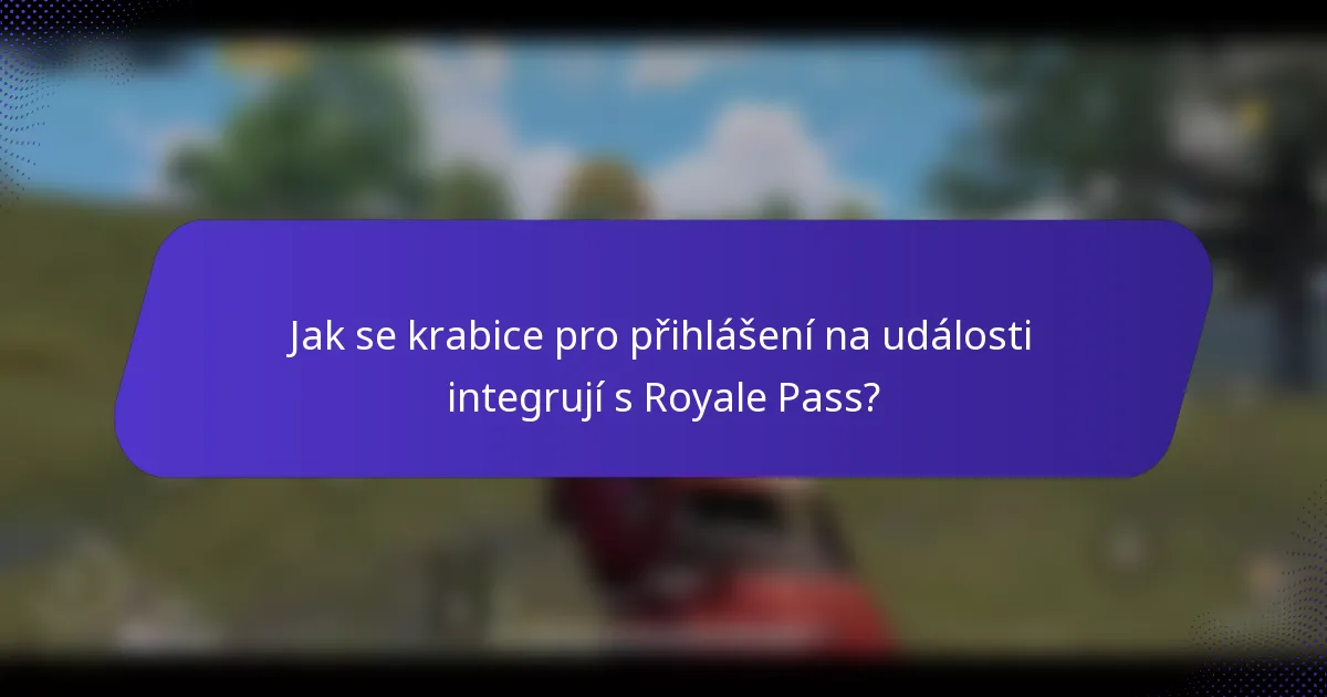 Jak se krabice pro přihlášení na události integrují s Royale Pass?
