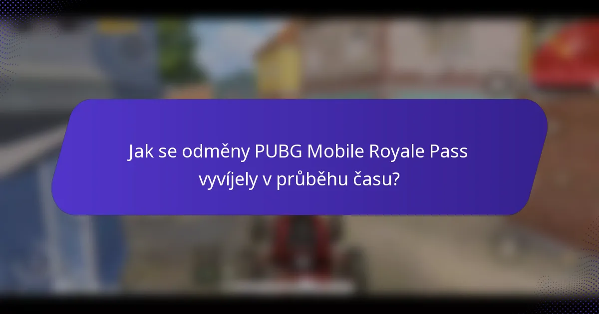 Jak se odměny PUBG Mobile Royale Pass vyvíjely v průběhu času?