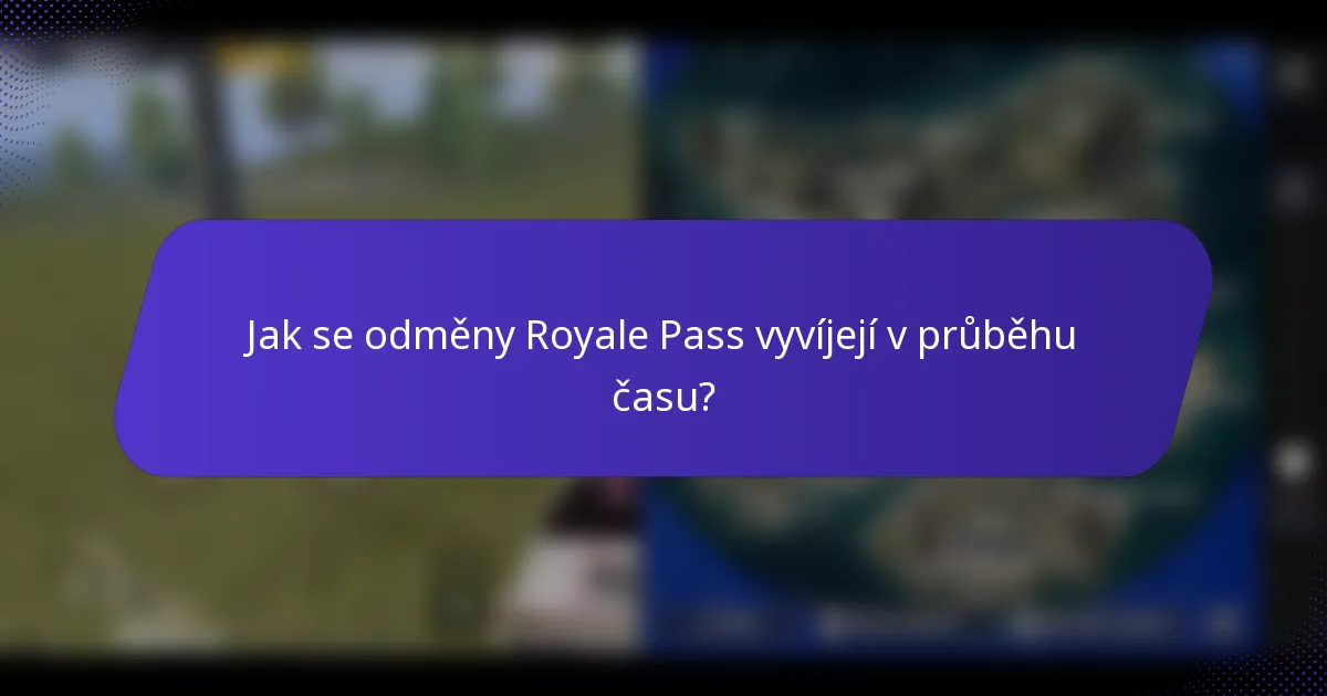Jak se odměny Royale Pass vyvíjejí v průběhu času?