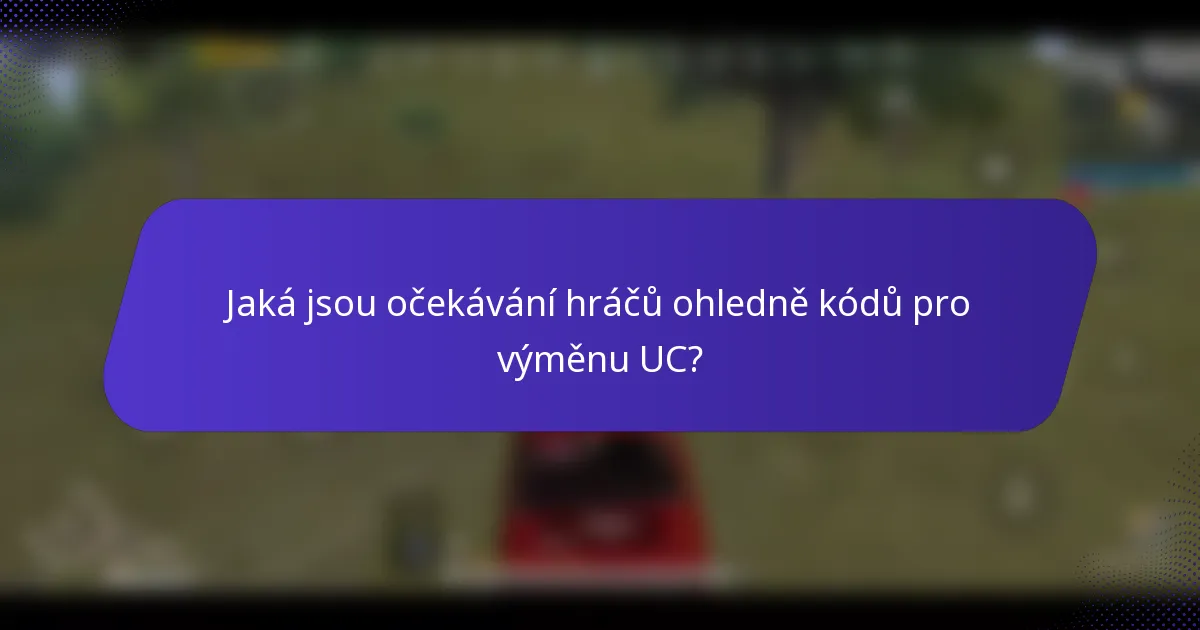 Jaká jsou očekávání hráčů ohledně kódů pro výměnu UC?