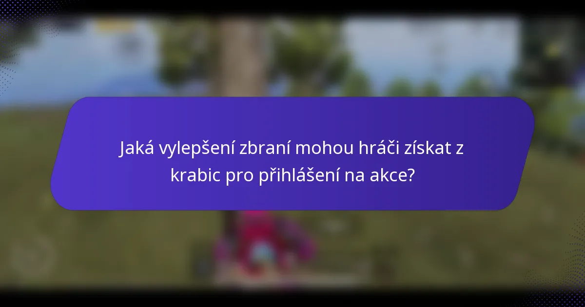 Jaká vylepšení zbraní mohou hráči získat z krabic pro přihlášení na akce?