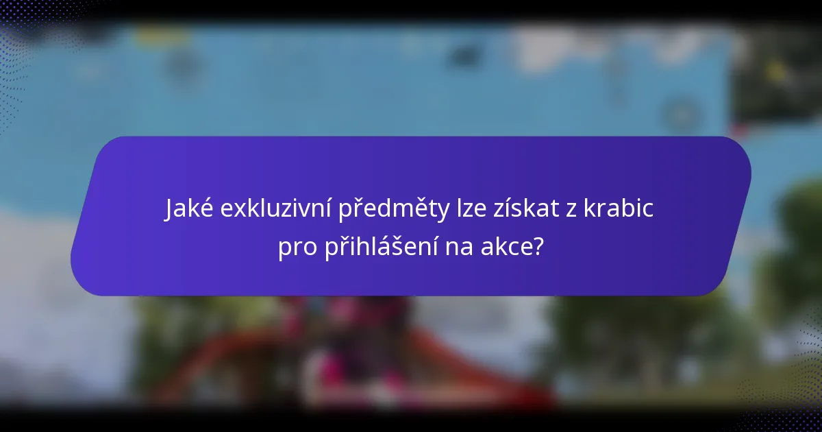 Jaké exkluzivní předměty lze získat z krabic pro přihlášení na akce?