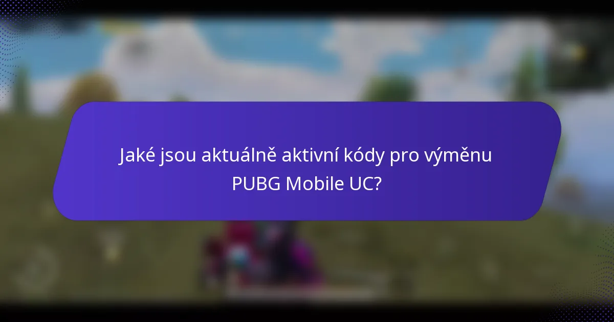 Jaké jsou aktuálně aktivní kódy pro výměnu PUBG Mobile UC?