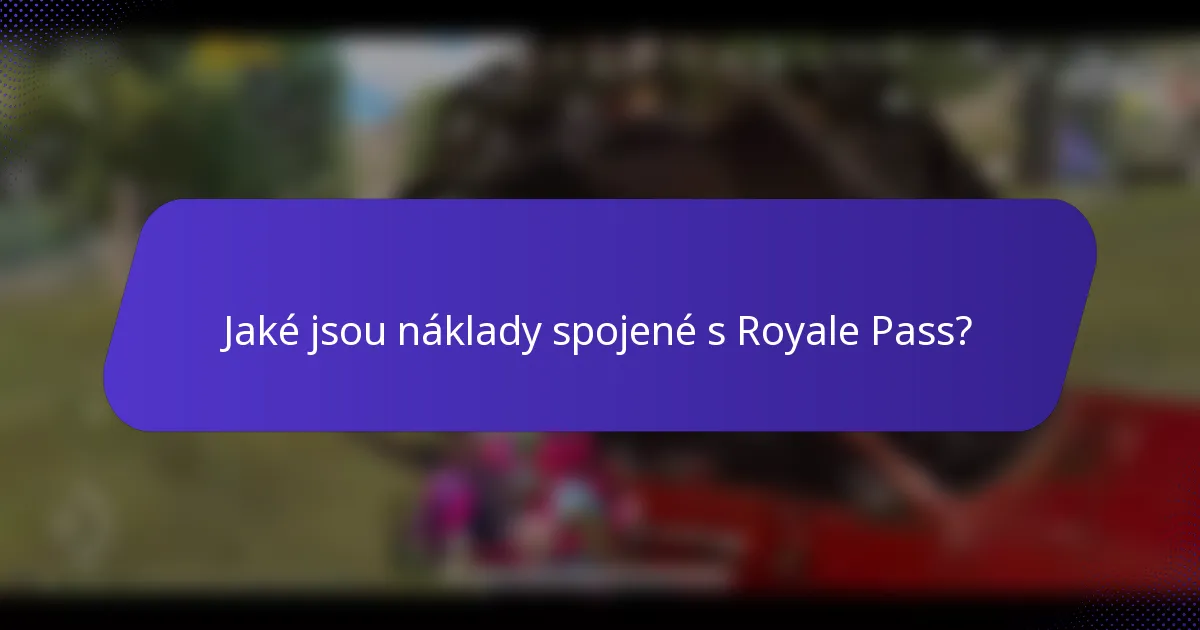 Jaké jsou náklady spojené s Royale Pass?