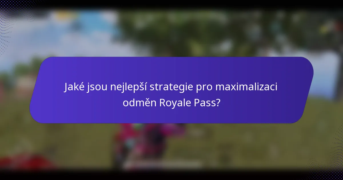 Jaké jsou nejlepší strategie pro maximalizaci odměn Royale Pass?