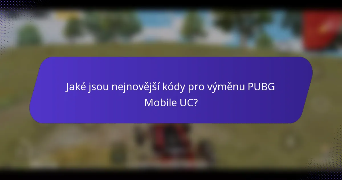 Jaké jsou nejnovější kódy pro výměnu PUBG Mobile UC?