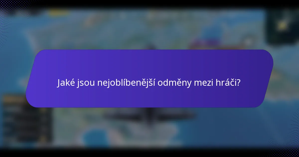 Jaké jsou nejoblíbenější odměny mezi hráči?