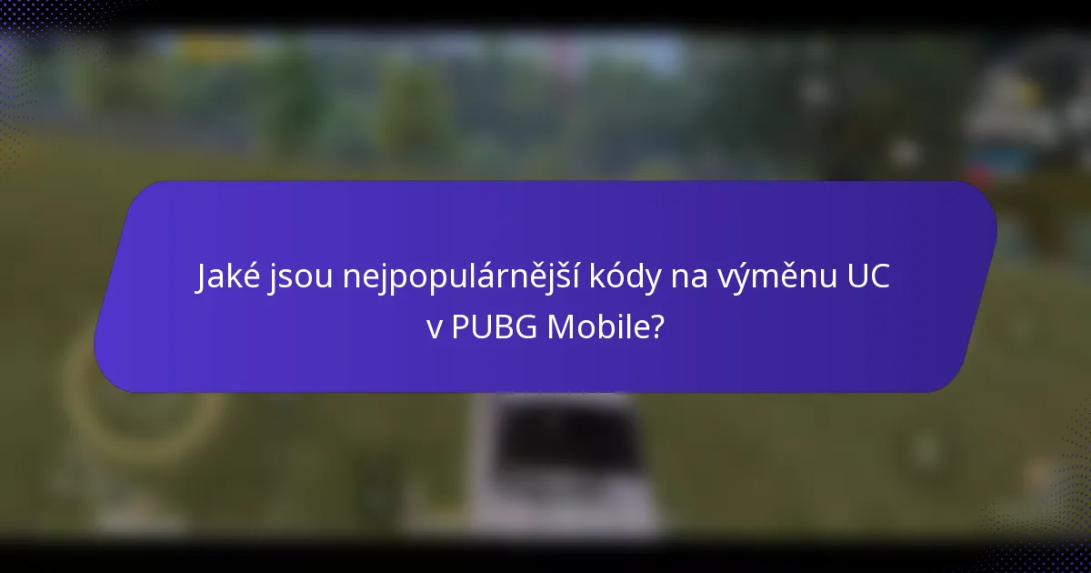 Jaké jsou nejpopulárnější kódy na výměnu UC v PUBG Mobile?