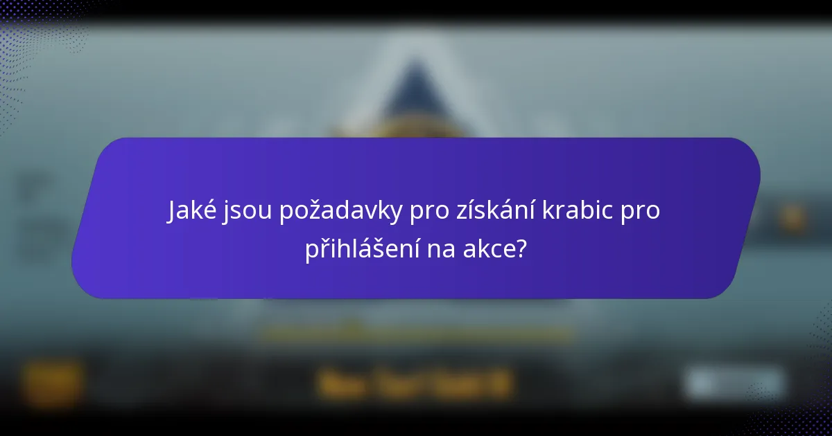 Jaké jsou požadavky pro získání krabic pro přihlášení na akce?