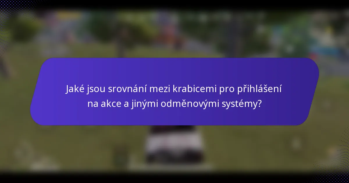 Jaké jsou srovnání mezi krabicemi pro přihlášení na akce a jinými odměnovými systémy?