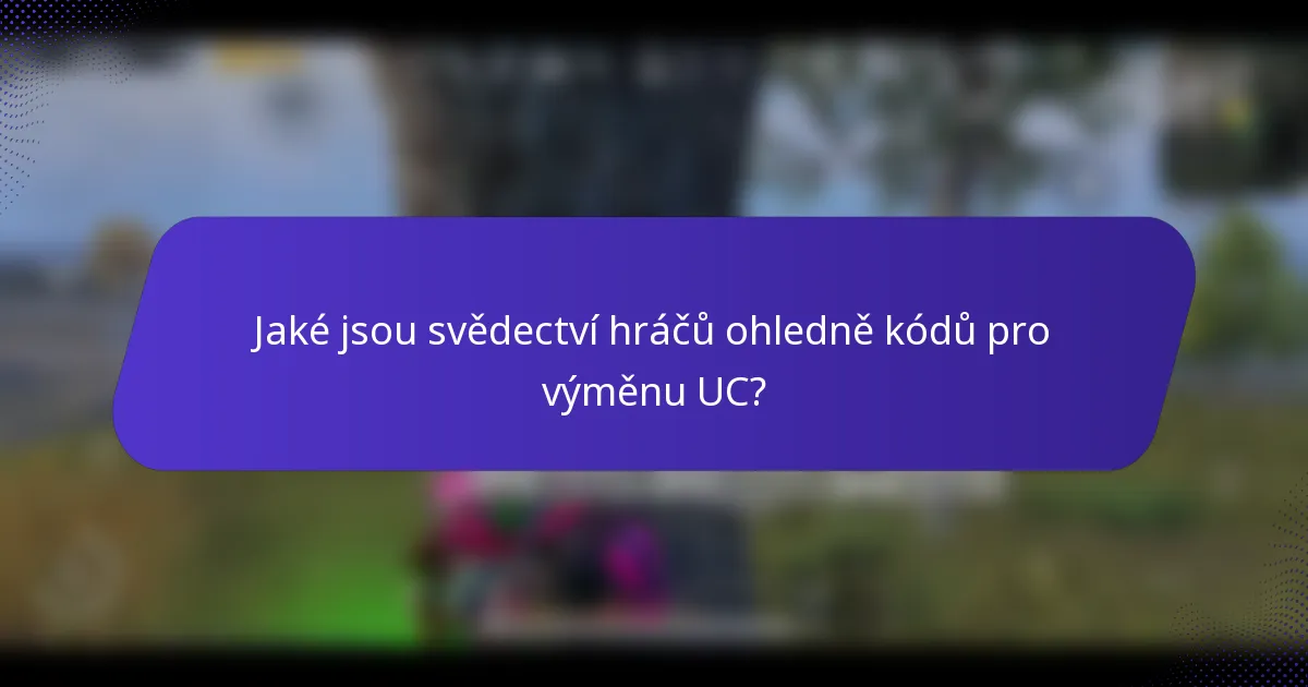 Jaké jsou svědectví hráčů ohledně kódů pro výměnu UC?